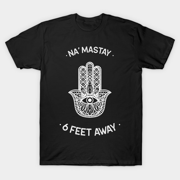 Na' Mastay 6 Feet Away T-Shirt by Antisocialeyez